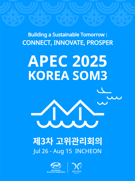 APEC 2025 KOREA SOM3제3차 고위관리회의Jul 26 - Aug 15 INCHEON